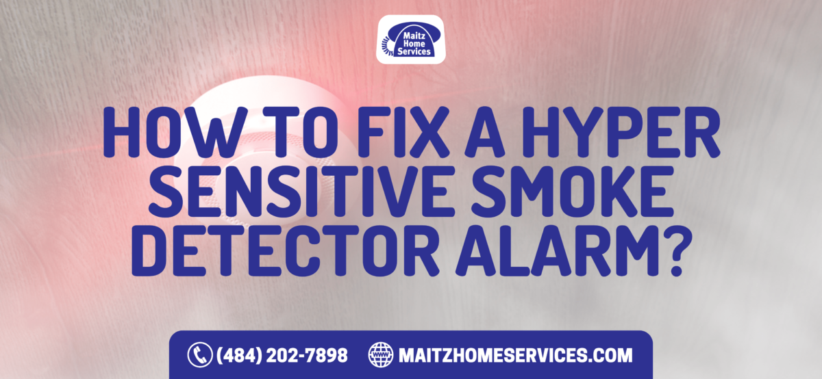 How to Fix a Hyper Sensitive Smoke Detector Alarm?